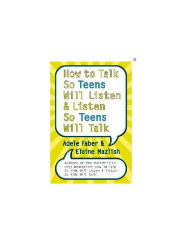 How to Talk So Teens Will Listen and Listen So Teens Will Talk by Adele Faber, Elaine Mazlish
