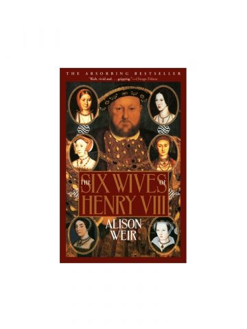 The Six Wives of Henry VIII by Alison Weir