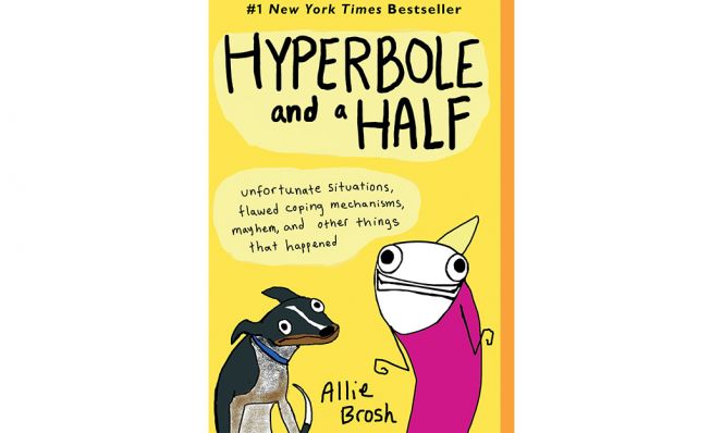 Hyperbole and a Half: Unfortunate Situations, Flawed Coping Mechanisms, Mayhem, and Other Things that Happened